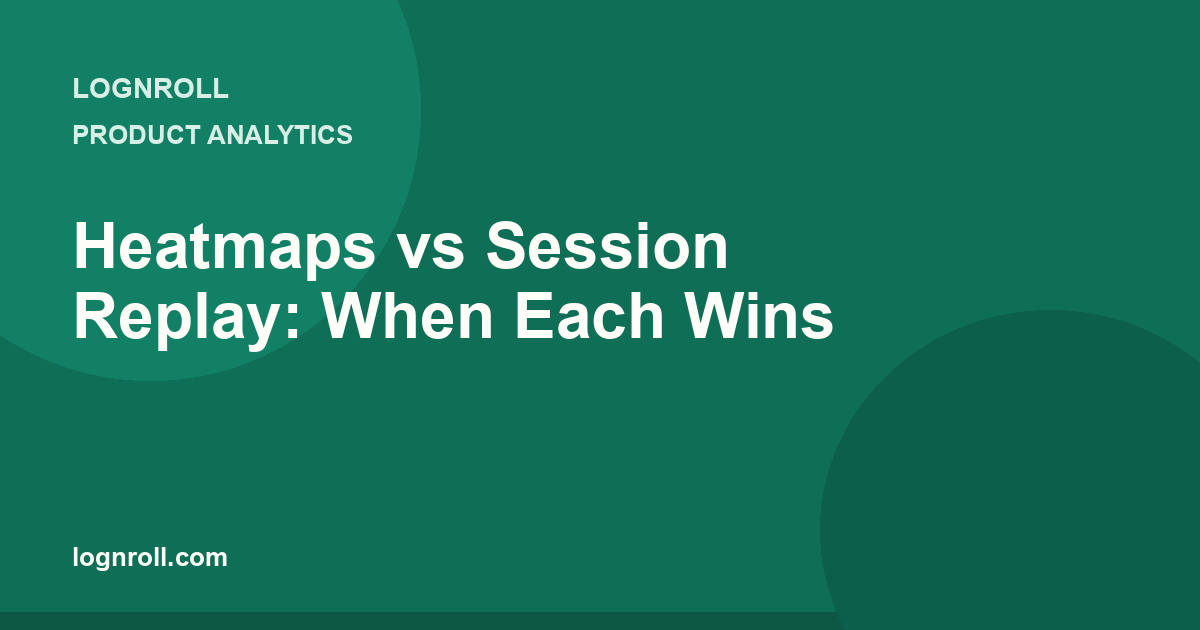 Heatmaps vs session replay: when each tool wins for product analytics