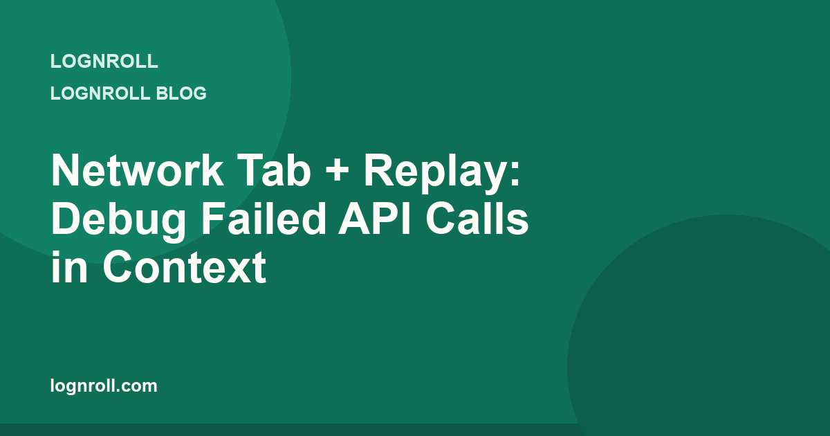 Network tab and session replay: debug failed API calls in context