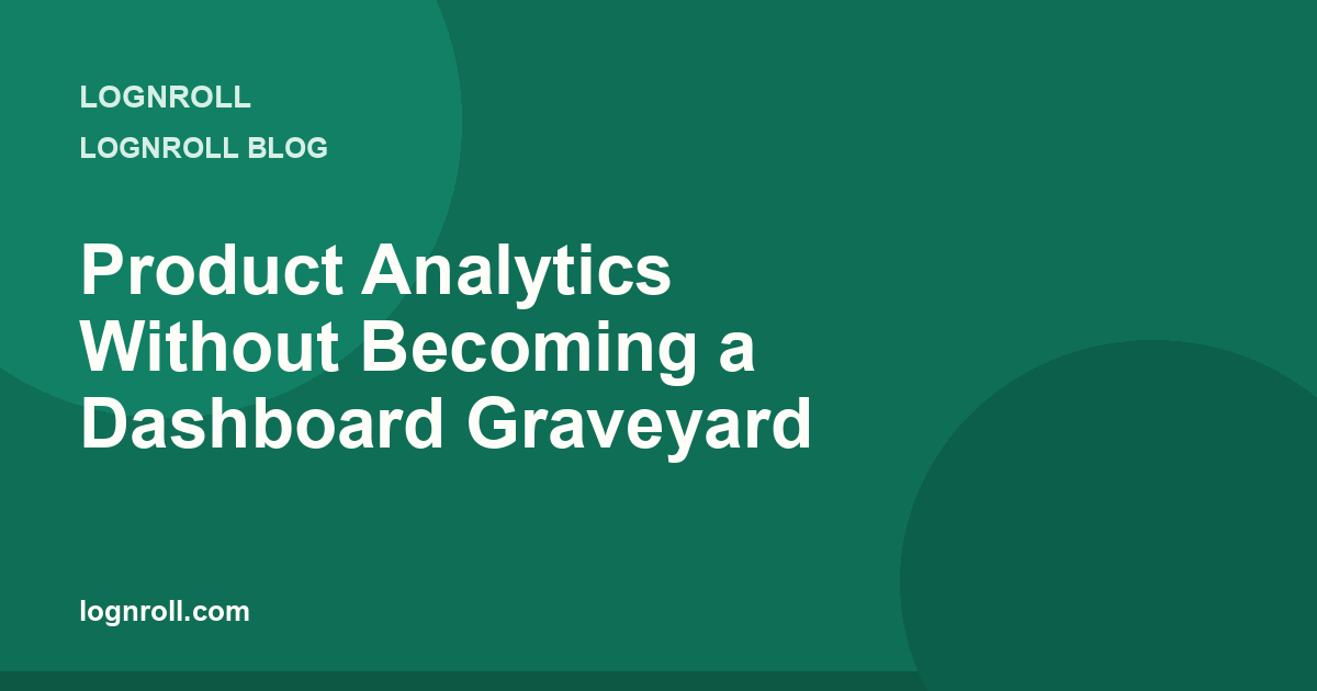 Product analytics without a dashboard graveyard: events, replay, and focused metrics